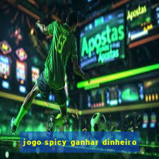 jogo spicy ganhar dinheiro